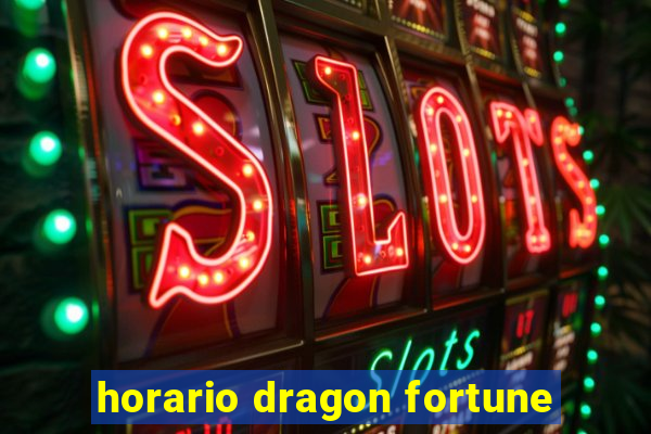 horario dragon fortune