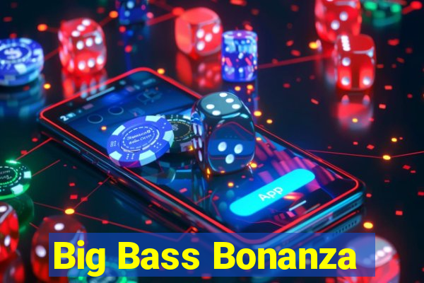 Big Bass Bonanza