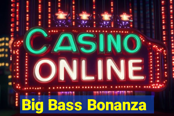 Big Bass Bonanza