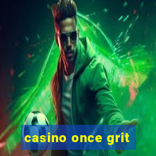 casino once grit