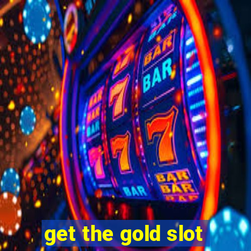 get the gold slot