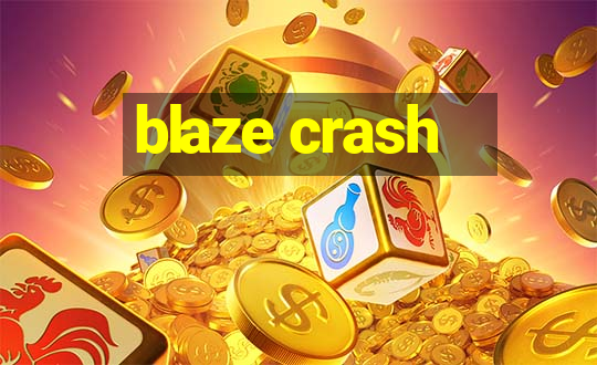 blaze crash