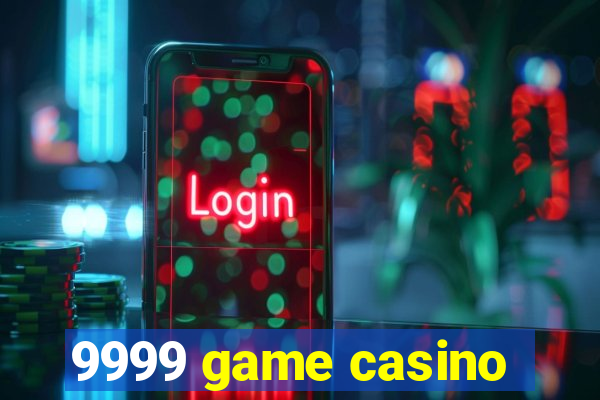 9999 game casino