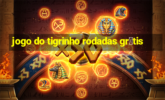 jogo do tigrinho rodadas gr谩tis