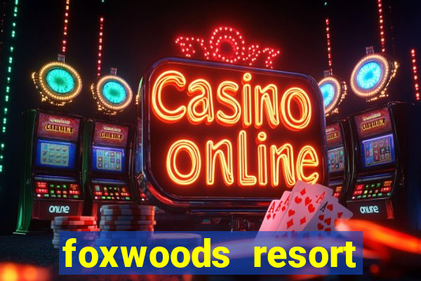 foxwoods resort casino ledyard connecticut