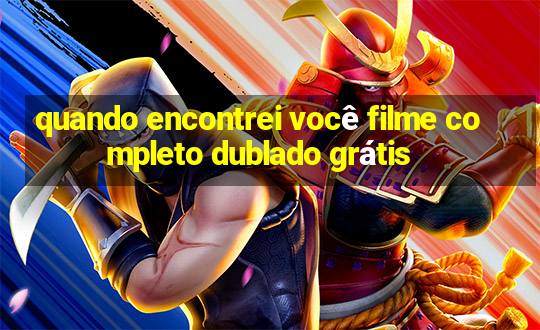 quando encontrei você filme completo dublado grátis