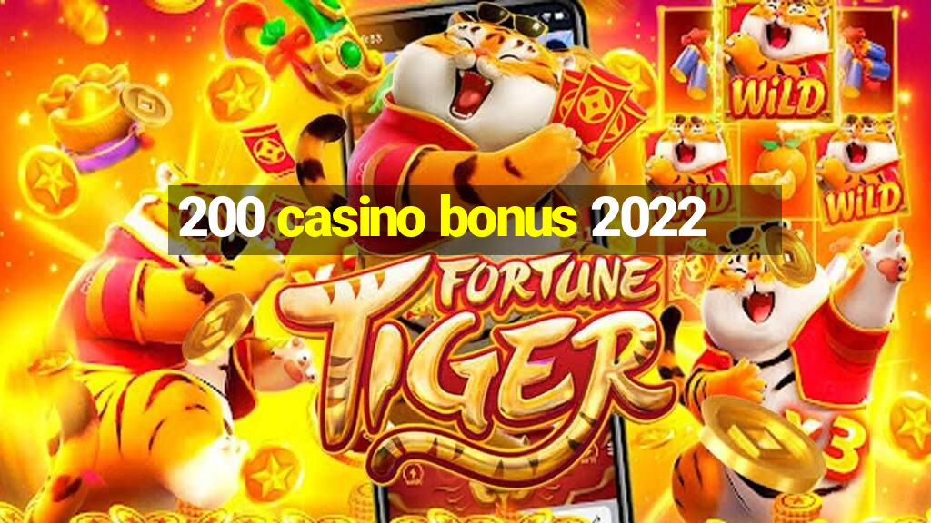 200 casino bonus 2022