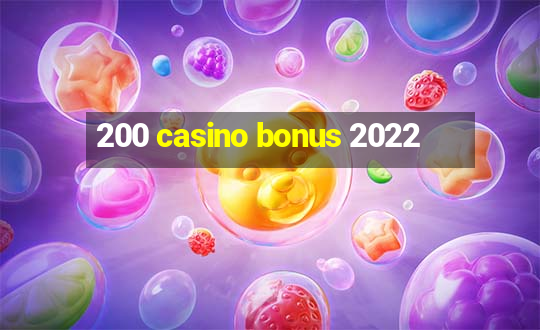 200 casino bonus 2022