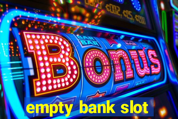 empty bank slot