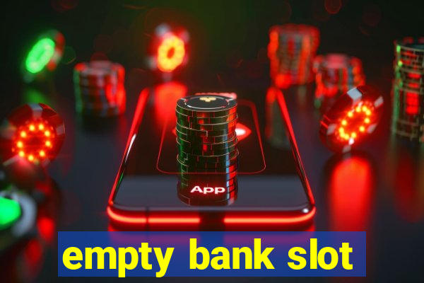 empty bank slot