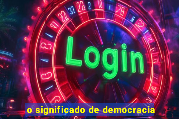 o significado de democracia