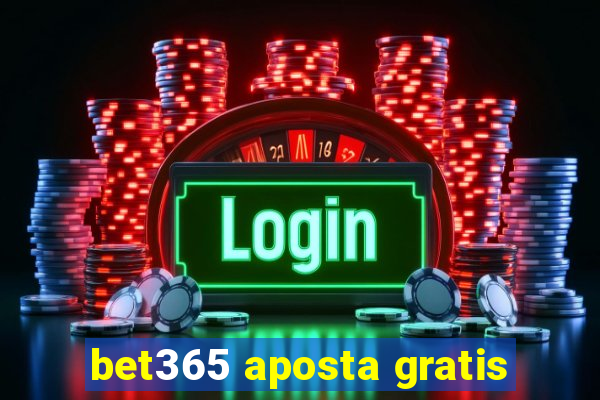 bet365 aposta gratis