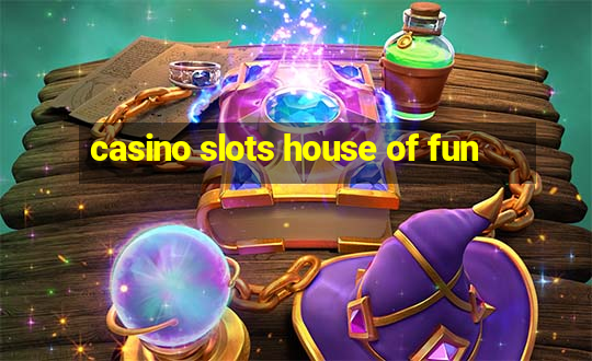 casino slots house of fun