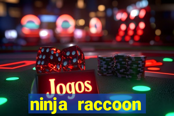 ninja raccoon frenzy slot