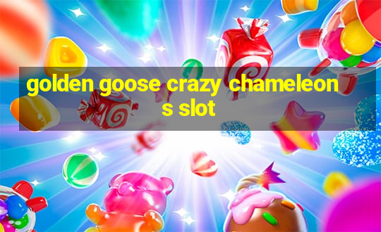 golden goose crazy chameleons slot