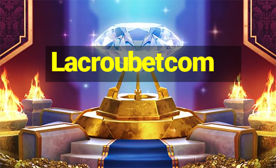 Lacroubetcom