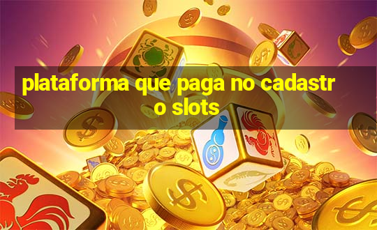 plataforma que paga no cadastro slots