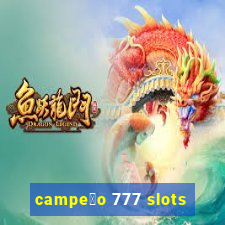 campe茫o 777 slots