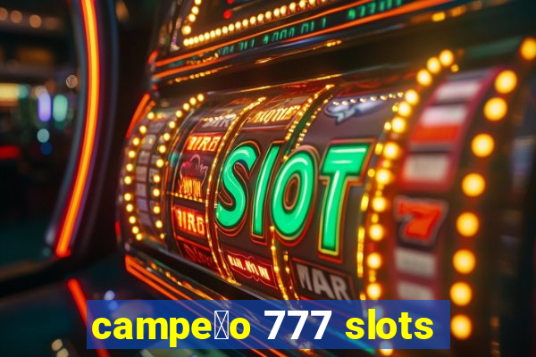 campe茫o 777 slots