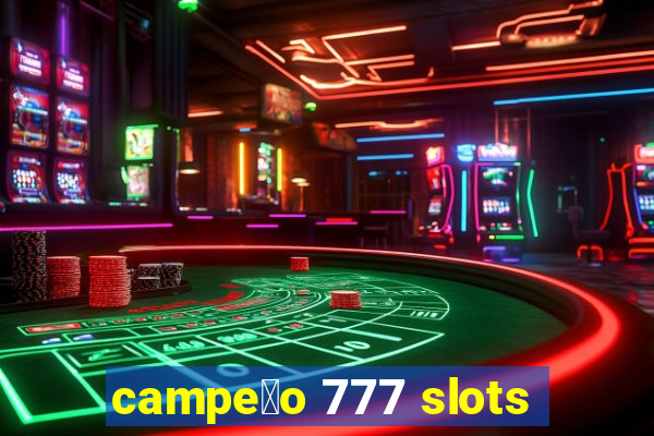 campe茫o 777 slots