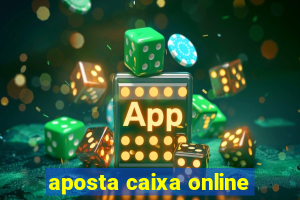 aposta caixa online