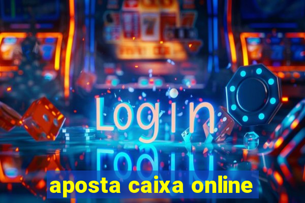 aposta caixa online