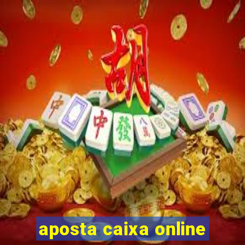 aposta caixa online