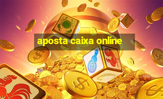 aposta caixa online