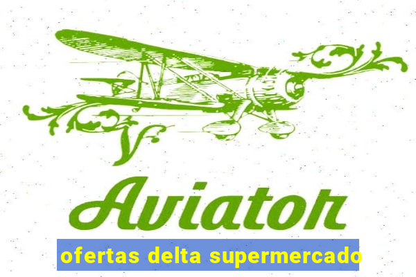 ofertas delta supermercado