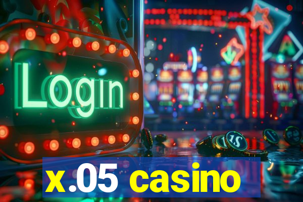 x.05 casino