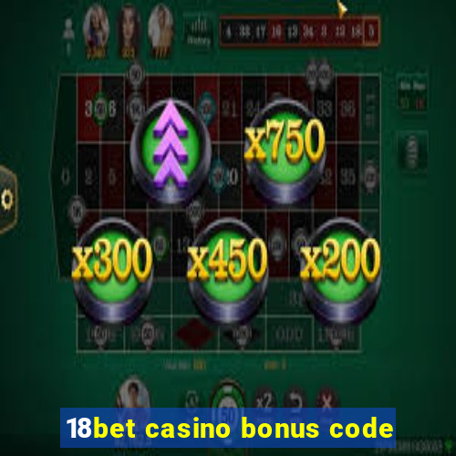 18bet casino bonus code