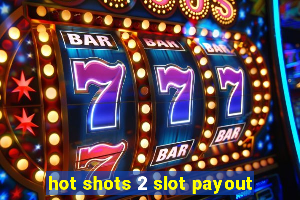 hot shots 2 slot payout