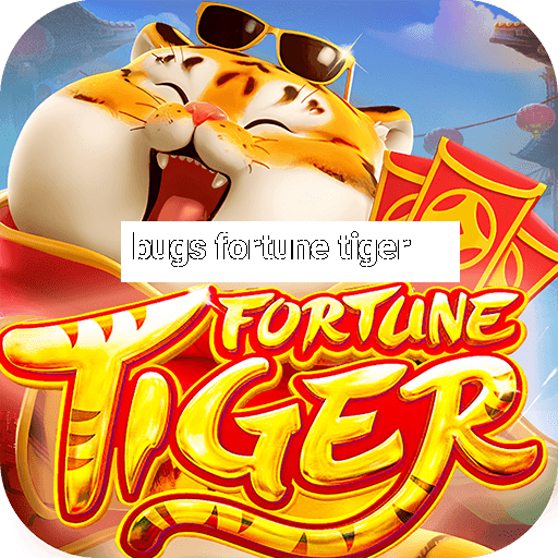 bugs fortune tiger