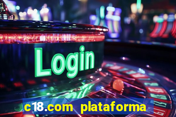 c18.com plataforma de jogos