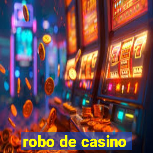 robo de casino