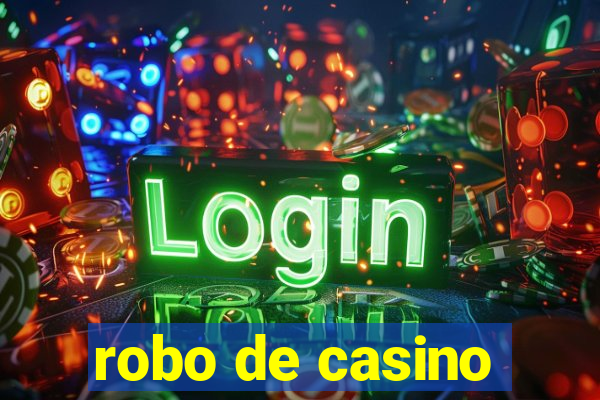 robo de casino