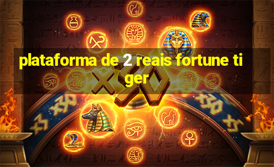 plataforma de 2 reais fortune tiger