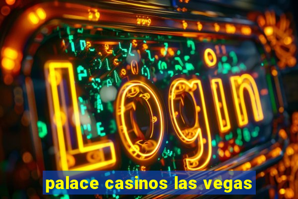 palace casinos las vegas