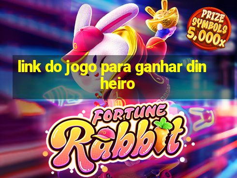 link do jogo para ganhar dinheiro