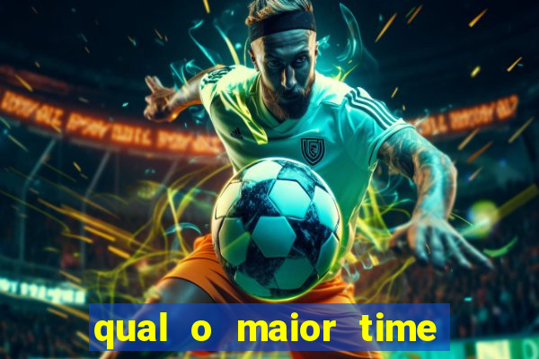 qual o maior time do brasil