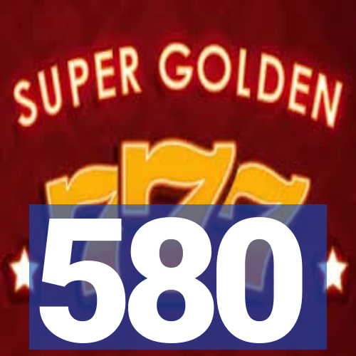 580