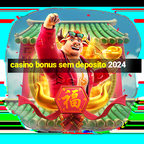 casino bonus sem deposito 2024