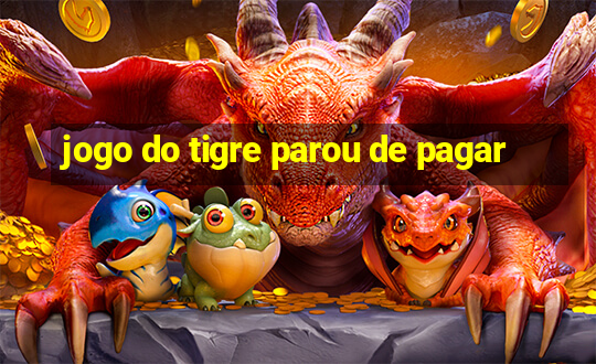 jogo do tigre parou de pagar