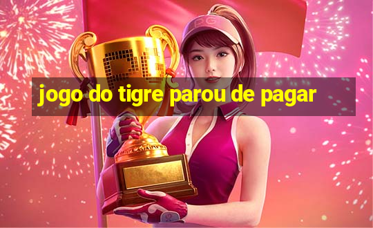 jogo do tigre parou de pagar