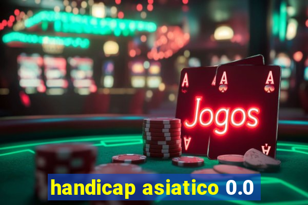 handicap asiatico 0.0