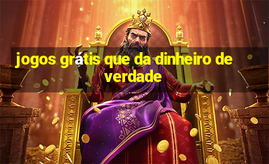 jogos grátis que da dinheiro de verdade