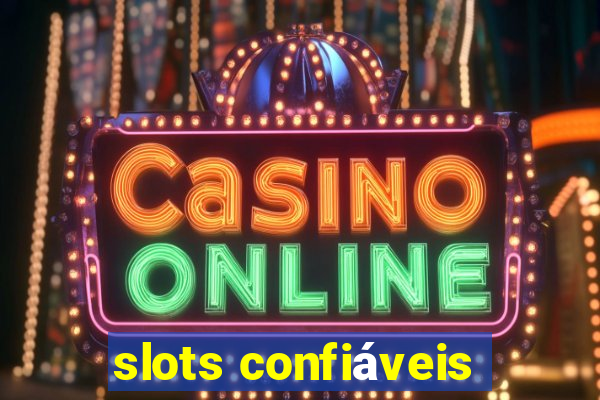 slots confiáveis