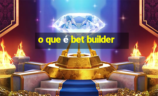 o que é bet builder