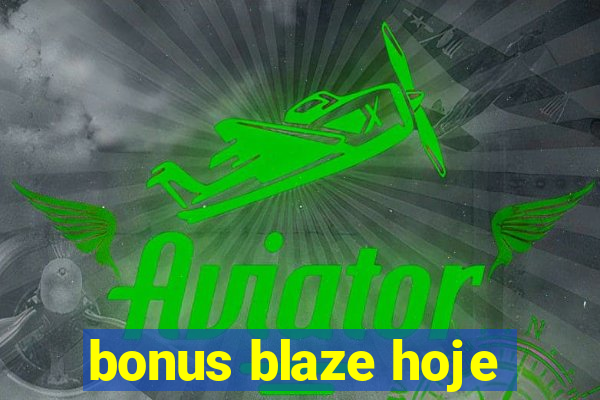 bonus blaze hoje