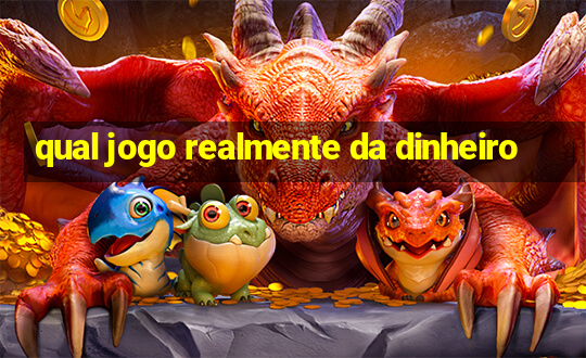 qual jogo realmente da dinheiro